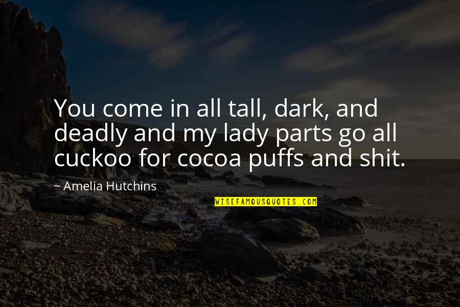 Irresistible Funny Quotes By Amelia Hutchins: You come in all tall, dark, and deadly