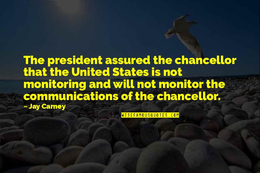 Irresistible Funny Quotes By Jay Carney: The president assured the chancellor that the United