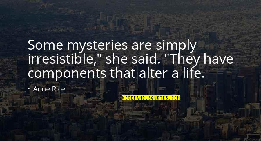 Irresistible Quotes By Anne Rice: Some mysteries are simply irresistible," she said. "They