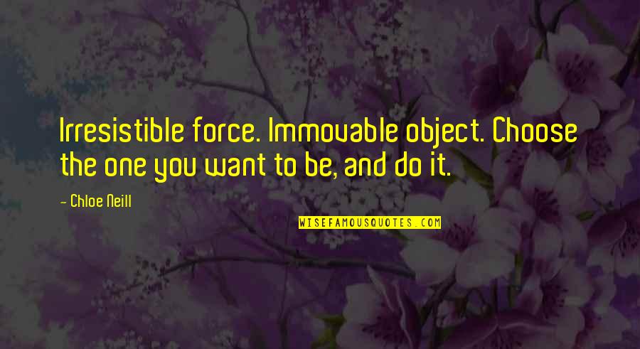 Irresistible Quotes By Chloe Neill: Irresistible force. Immovable object. Choose the one you