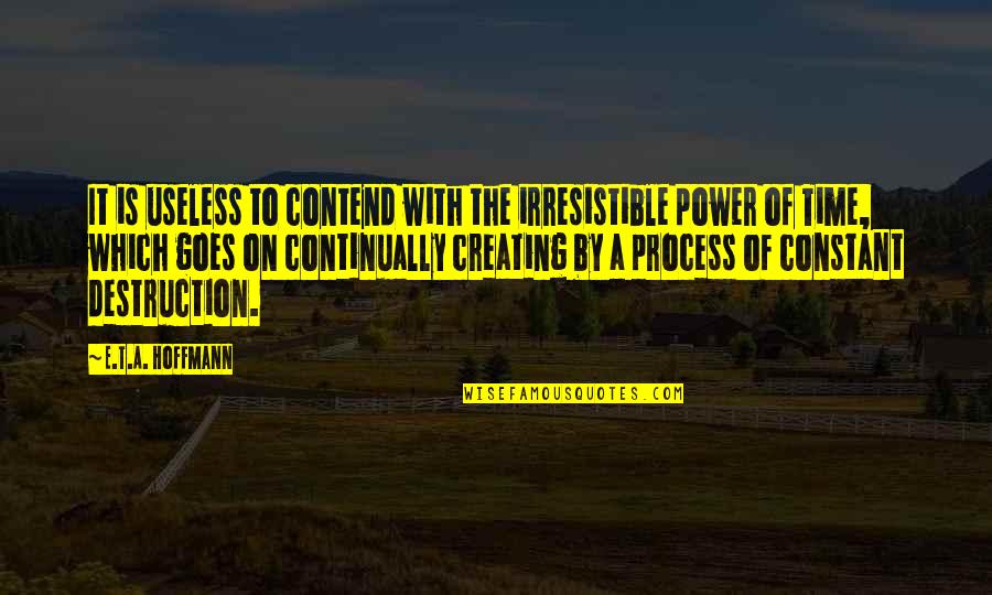 Irresistible Quotes By E.T.A. Hoffmann: It is useless to contend with the irresistible