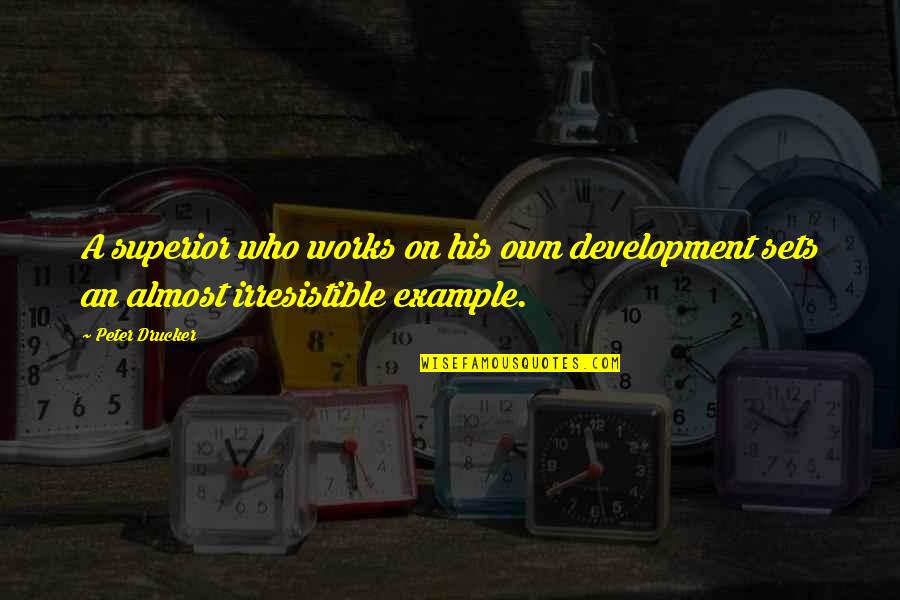 Irresistible Quotes By Peter Drucker: A superior who works on his own development