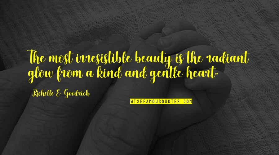 Irresistible Quotes By Richelle E. Goodrich: The most irresistible beauty is the radiant glow