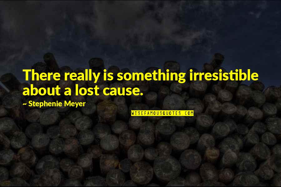 Irresistible Quotes By Stephenie Meyer: There really is something irresistible about a lost