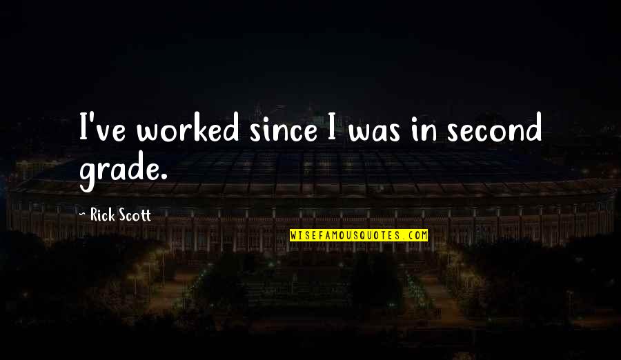 Irresistible Temptation Quotes By Rick Scott: I've worked since I was in second grade.