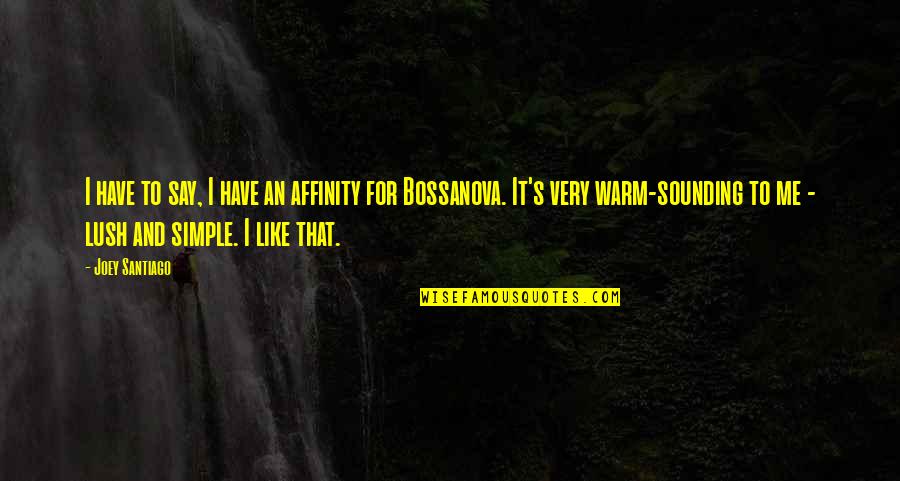 Irresistibles Concord Quotes By Joey Santiago: I have to say, I have an affinity Irresistibles Concord Quotes By Joey Santiago: I have to say, I have an affinity