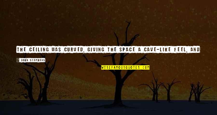 Irresistibles Concord Quotes By John Stephens: The ceiling was curved, giving the space a Irresistibles Concord Quotes By John Stephens: The ceiling was curved, giving the space a