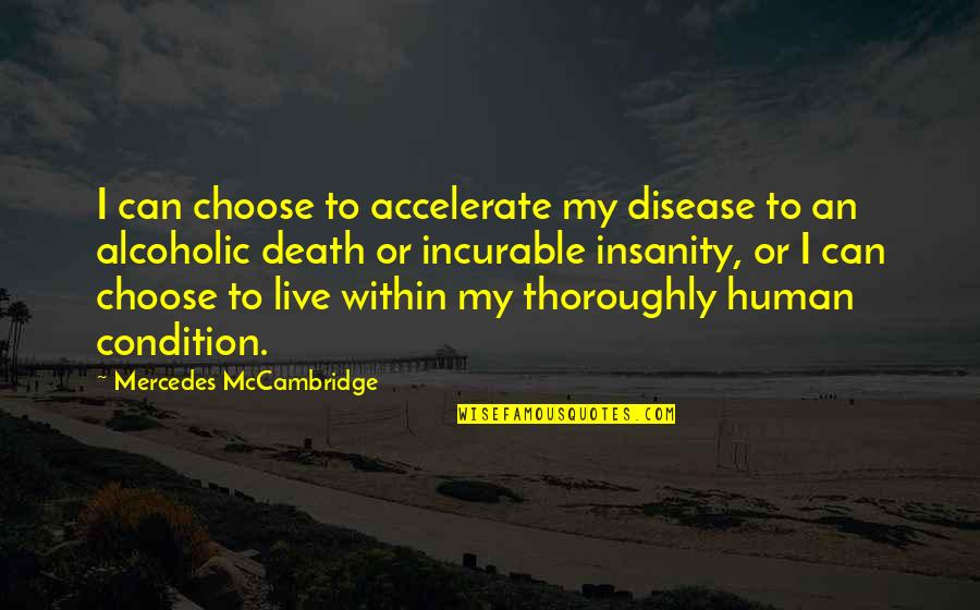 Irresitable Quotes By Mercedes McCambridge: I can choose to accelerate my disease to