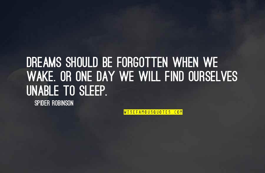 Irresitable Quotes By Spider Robinson: Dreams should be forgotten when we wake. Or