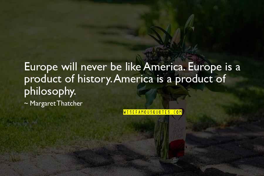 Irresolute Crossword Quotes By Margaret Thatcher: Europe will never be like America. Europe is