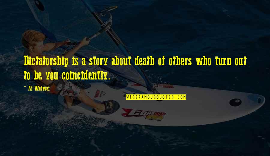 Irresoluto Significado Quotes By Ai Weiwei: Dictatorship is a story about death of others