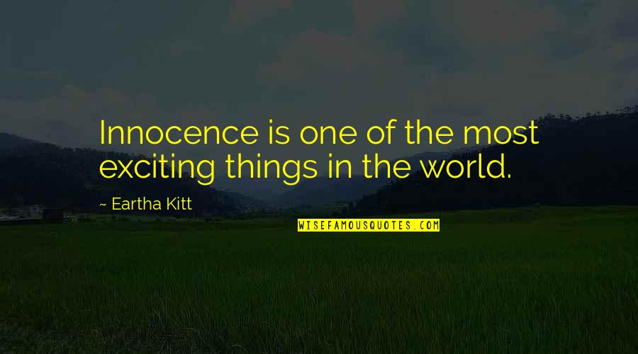 Irrespectiveness Quotes By Eartha Kitt: Innocence is one of the most exciting things