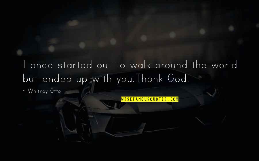 Irresponsabilidad Paternal Quotes By Whitney Otto: I once started out to walk around the