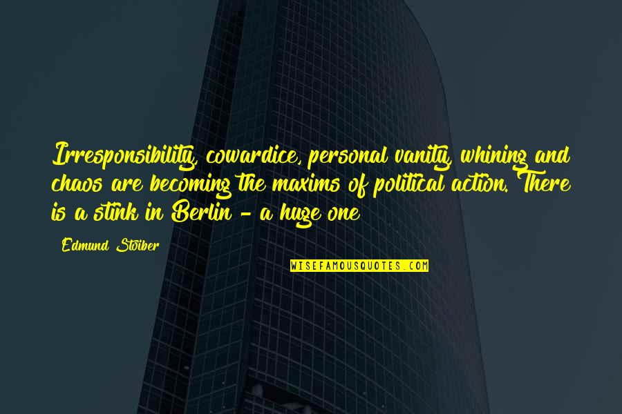 Irresponsibility Quotes By Edmund Stoiber: Irresponsibility, cowardice, personal vanity, whining and chaos are