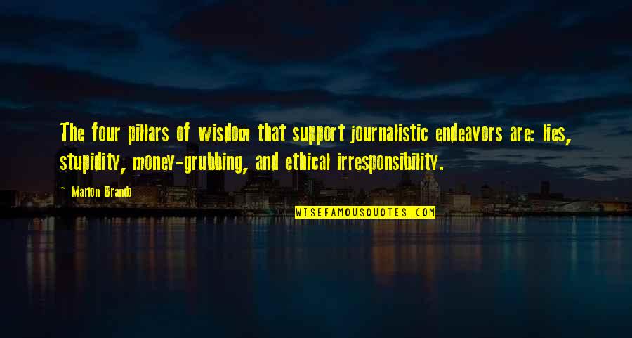 Irresponsibility Quotes By Marlon Brando: The four pillars of wisdom that support journalistic