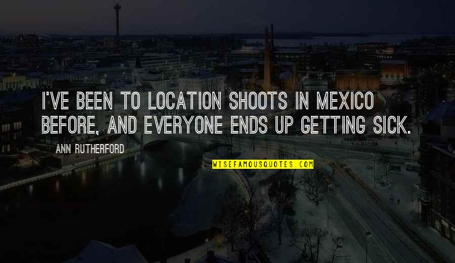 Irresponsible Behavior Quotes By Ann Rutherford: I've been to location shoots in Mexico before,