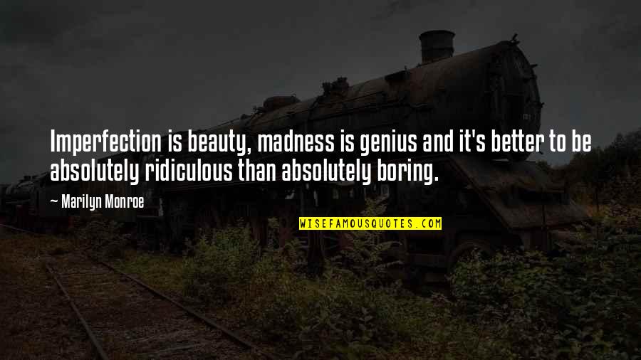 Irresponsible Behavior Quotes By Marilyn Monroe: Imperfection is beauty, madness is genius and it's Irresponsible Behavior Quotes By Marilyn Monroe: Imperfection is beauty, madness is genius and it's