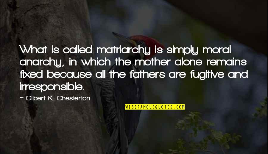 Irresponsible Mother Quotes By Gilbert K. Chesterton: What is called matriarchy is simply moral anarchy,
