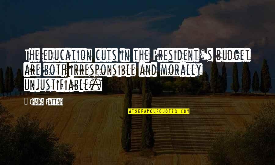 Irresponsible Quotes By Chaka Fattah: The education cuts in the President's budget are Irresponsible Quotes By Chaka Fattah: The education cuts in the President's budget are