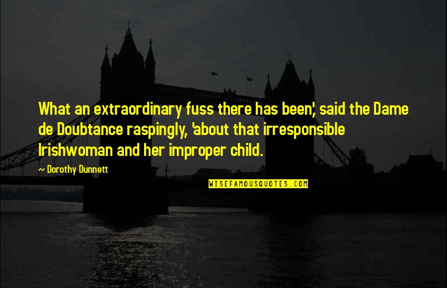 Irresponsible Quotes By Dorothy Dunnett: What an extraordinary fuss there has been,' said Irresponsible Quotes By Dorothy Dunnett: What an extraordinary fuss there has been,' said