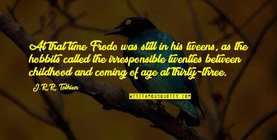 Irresponsible Quotes By J.R.R. Tolkien: At that time Frodo was still in his Irresponsible Quotes By J.R.R. Tolkien: At that time Frodo was still in his