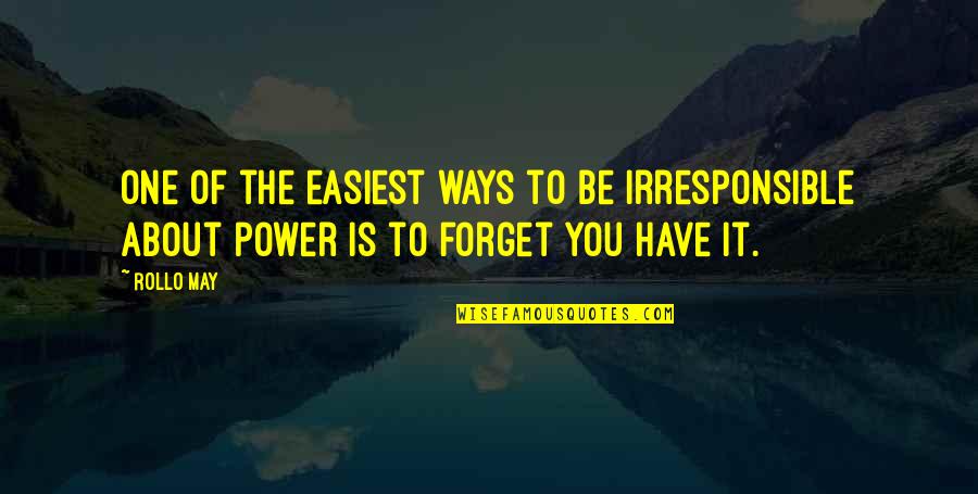 Irresponsible Quotes By Rollo May: One of the easiest ways to be irresponsible