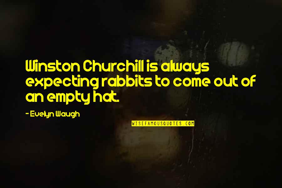 Irresponsibly Long Quotes By Evelyn Waugh: Winston Churchill is always expecting rabbits to come