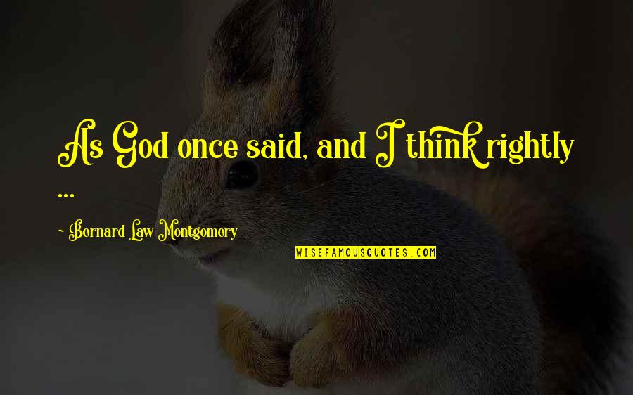 Irresponsibly Mad Quotes By Bernard Law Montgomery: As God once said, and I think rightly Irresponsibly Mad Quotes By Bernard Law Montgomery: As God once said, and I think rightly