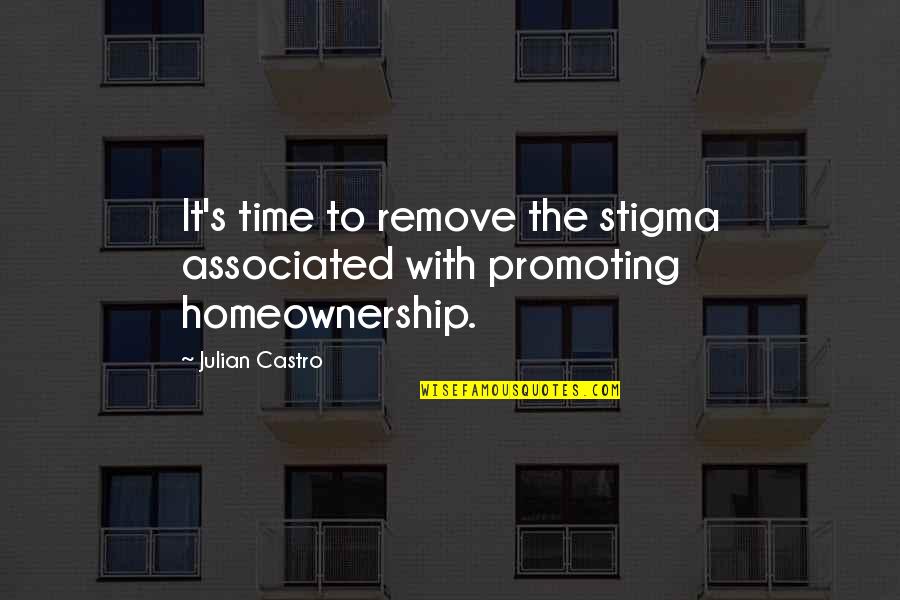 Irresponsive Quotes By Julian Castro: It's time to remove the stigma associated with