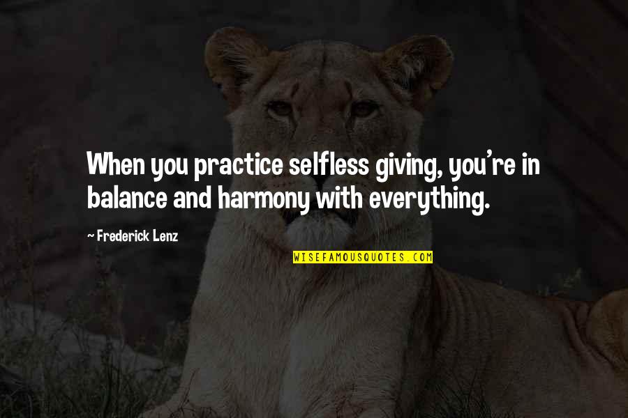 Irretrievably Means Quotes By Frederick Lenz: When you practice selfless giving, you're in balance