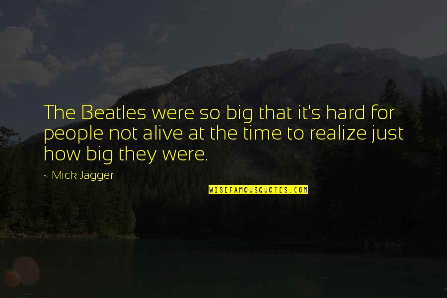 Irretrievably Means Quotes By Mick Jagger: The Beatles were so big that it's hard