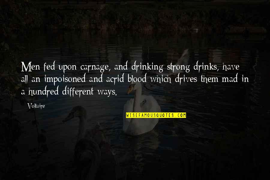 Irreverence Antonym Quotes By Voltaire: Men fed upon carnage, and drinking strong drinks, Irreverence Antonym Quotes By Voltaire: Men fed upon carnage, and drinking strong drinks,