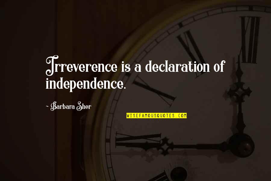 Irreverence Quotes By Barbara Sher: Irreverence is a declaration of independence.