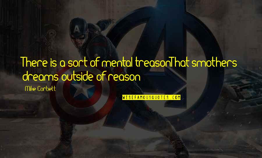Irreverent Humor Quotes By Mike Corbett: There is a sort of mental treasonThat smothers