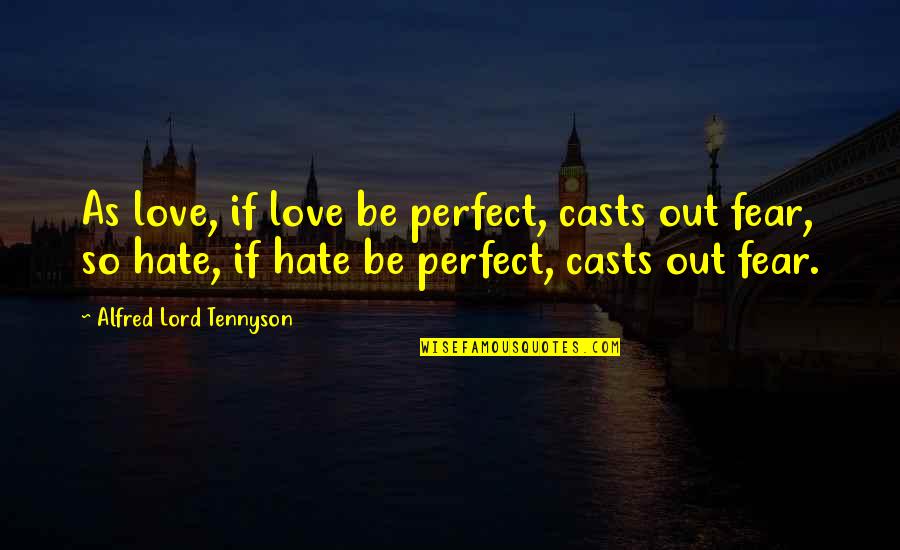 Irreverent Movie Quotes By Alfred Lord Tennyson: As love, if love be perfect, casts out