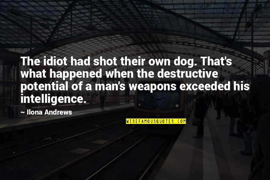 Irreverent Thanksgiving Quotes By Ilona Andrews: The idiot had shot their own dog. That's