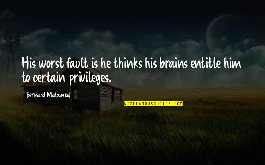 Irreverently Def Quotes By Bernard Malamud: His worst fault is he thinks his brains