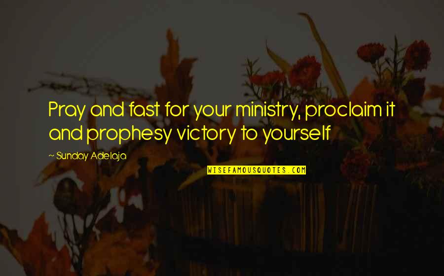 Irreversible Mistakes Quotes By Sunday Adelaja: Pray and fast for your ministry, proclaim it