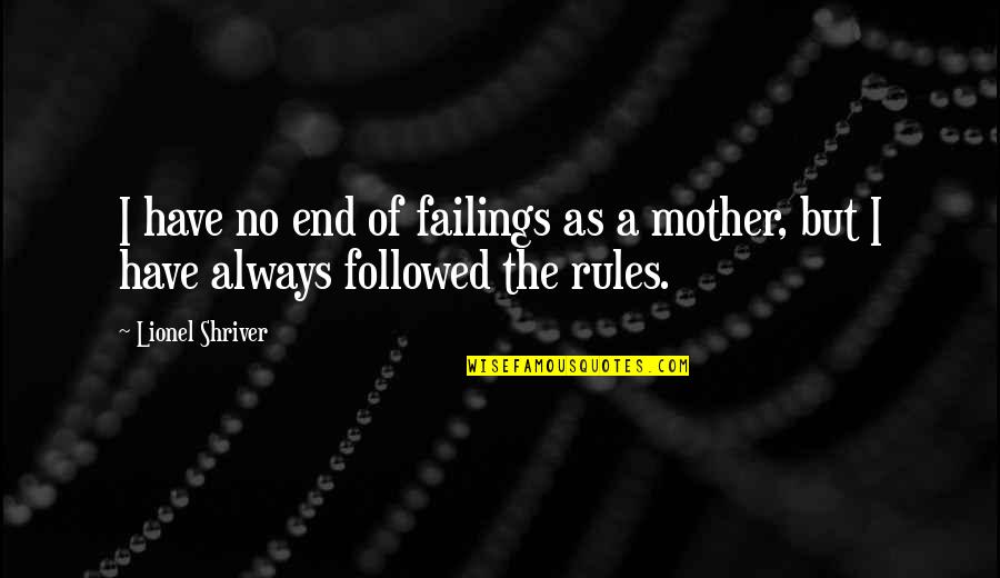 Irreversibly Quotes By Lionel Shriver: I have no end of failings as a