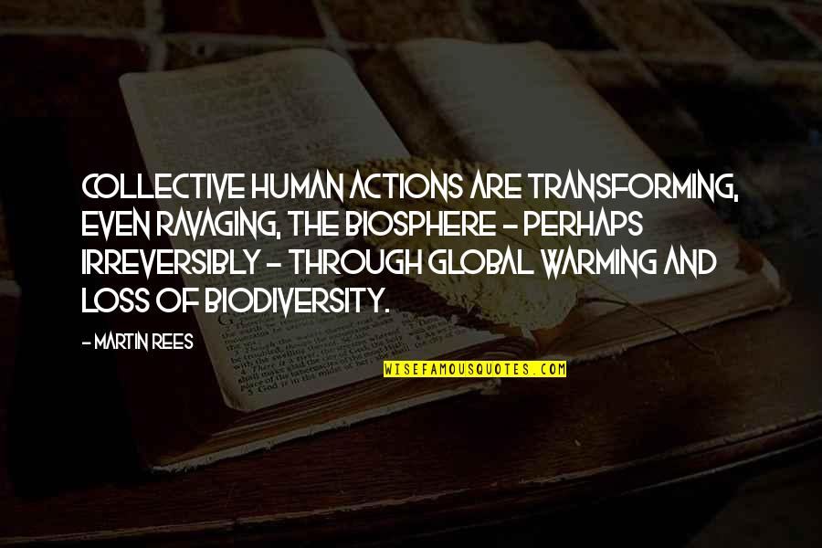 Irreversibly Quotes By Martin Rees: Collective human actions are transforming, even ravaging, the