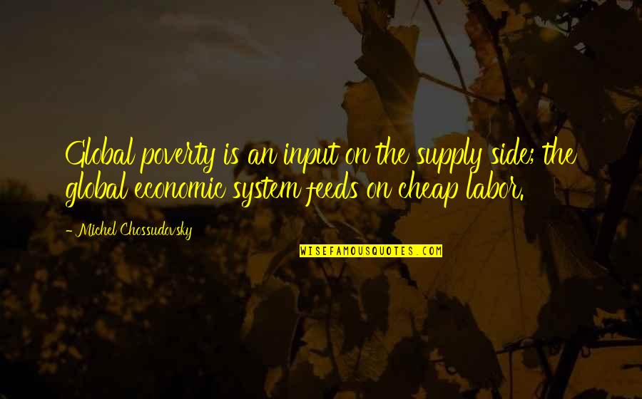 Irrevocably Pronunciation Quotes By Michel Chossudovsky: Global poverty is an input on the supply