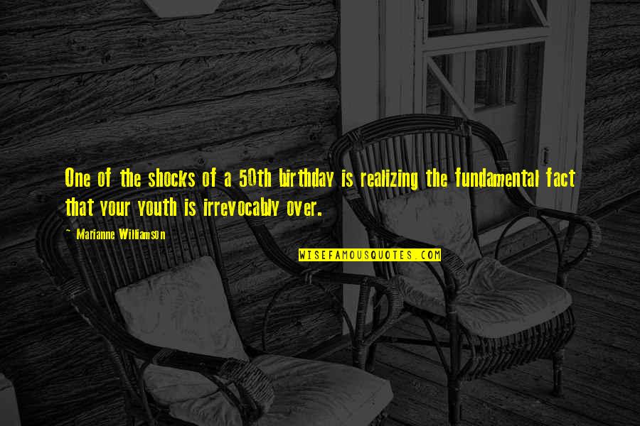 Irrevocably Quotes By Marianne Williamson: One of the shocks of a 50th birthday Irrevocably Quotes By Marianne Williamson: One of the shocks of a 50th birthday