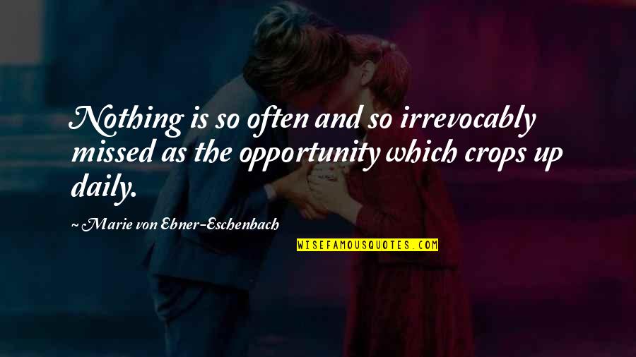 Irrevocably Quotes By Marie Von Ebner-Eschenbach: Nothing is so often and so irrevocably missed