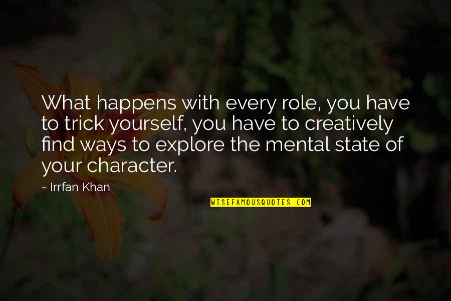 Irrfan Khan Quotes By Irrfan Khan: What happens with every role, you have to