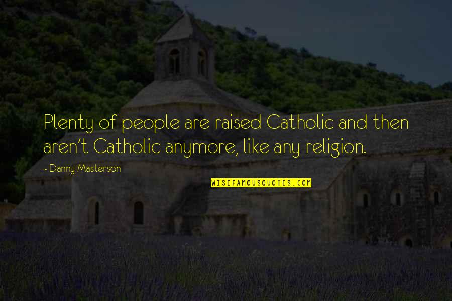 Irriatation Quotes By Danny Masterson: Plenty of people are raised Catholic and then