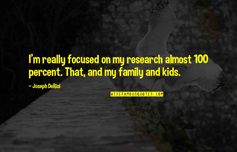 Irridescent Quotes By Joseph DeRisi: I'm really focused on my research almost 100