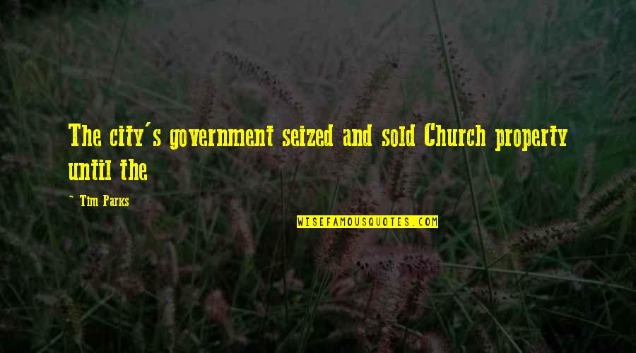 Irrigacion Definicion Quotes By Tim Parks: The city's government seized and sold Church property