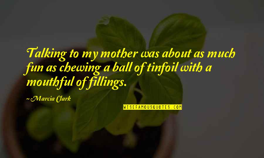 Irrigate Quotes By Marcia Clark: Talking to my mother was about as much Irrigate Quotes By Marcia Clark: Talking to my mother was about as much
