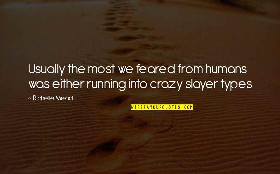 Irrigate Quotes By Richelle Mead: Usually the most we feared from humans was