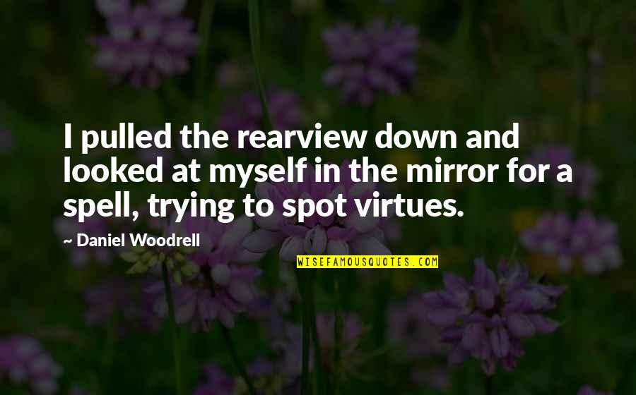Irrigating Quotes By Daniel Woodrell: I pulled the rearview down and looked at
